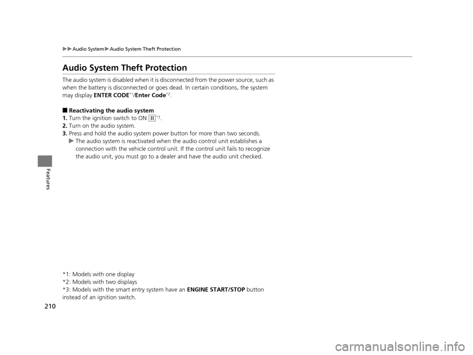 HONDA CR-V 2015 RM1, RM3, RM4 / 4.G User Guide 210
uuAudio System uAudio System Theft Protection
Features
Audio System Theft Protection
The audio system is disabled when it is di sconnected from the power source, such as
when the battery is disco HONDA CR-V 2015 RM1, RM3, RM4 / 4.G User Guide 210
uuAudio System uAudio System Theft Protection
Features
Audio System Theft Protection
The audio system is disabled when it is di sconnected from the power source, such as
when the battery is disco