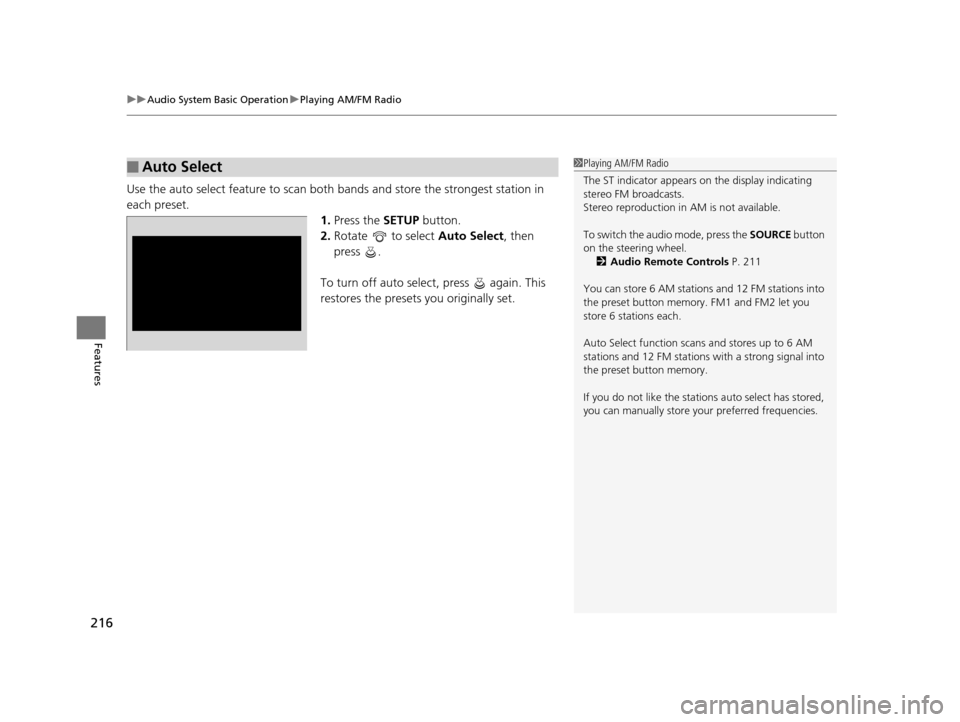 HONDA CR-V 2015 RM1, RM3, RM4 / 4.G Owners Manual uuAudio System Basic Operation uPlaying AM/FM Radio
216
Features
Use the auto select feature to scan both bands and store the  strongest station in 
each preset. 1.Press the  SETUP button.
2. Rotate  