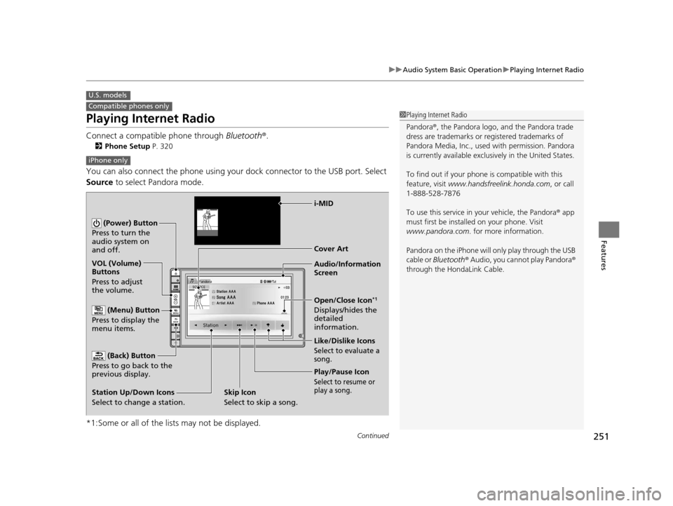 HONDA CR-V 2015 RM1, RM3, RM4 / 4.G Owners Manual 251
uuAudio System Basic Operation uPlaying Internet Radio
Continued
Features
Playing Internet Radio
Connect a compatible phone through Bluetooth®.
2Phone Setup P. 320
You can also connect the phon HONDA CR-V 2015 RM1, RM3, RM4 / 4.G Owners Manual 251
uuAudio System Basic Operation uPlaying Internet Radio
Continued
Features
Playing Internet Radio
Connect a compatible phone through Bluetooth®.
2Phone Setup P. 320
You can also connect the phon