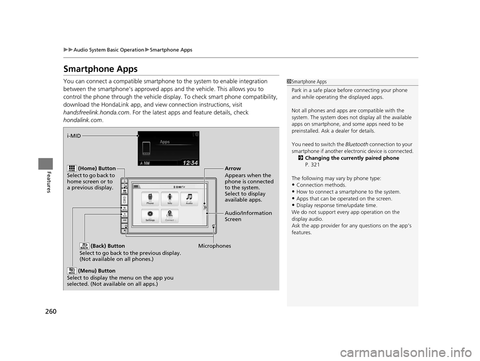 HONDA CR-V 2015 RM1, RM3, RM4 / 4.G Owners Manual 260
uuAudio System Basic Operation uSmartphone Apps
Features
Smartphone Apps
You can connect a compatible smartphone to the system to enable integration
between the smartphone’s approved apps and HONDA CR-V 2015 RM1, RM3, RM4 / 4.G Owners Manual 260
uuAudio System Basic Operation uSmartphone Apps
Features
Smartphone Apps
You can connect a compatible smartphone to the system to enable integration
between the smartphone’s approved apps and