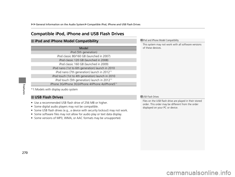 HONDA CR-V 2015 RM1, RM3, RM4 / 4.G Owners Manual 270
uuGeneral Information on the Audio System uCompatible iPod, iPhone and USB Flash Drives
Features
Compatible iPod, iPhone and USB Flash Drives
*1:Models with display audio system
• Use a recommen HONDA CR-V 2015 RM1, RM3, RM4 / 4.G Owners Manual 270
uuGeneral Information on the Audio System uCompatible iPod, iPhone and USB Flash Drives
Features
Compatible iPod, iPhone and USB Flash Drives
*1:Models with display audio system
• Use a recommen