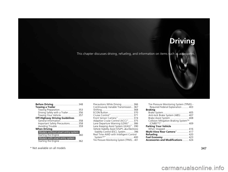 HONDA CR-V 2015 RM1, RM3, RM4 / 4.G User Guide 347
Driving
This chapter discusses driving, refueling, and information on items such as accessories.
Before Driving................................... 348
Towing a Trailer
Towing Preparation ......... HONDA CR-V 2015 RM1, RM3, RM4 / 4.G User Guide 347
Driving
This chapter discusses driving, refueling, and information on items such as accessories.
Before Driving................................... 348
Towing a Trailer
Towing Preparation .........