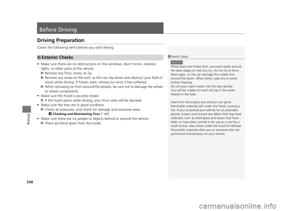 HONDA CR-V 2015 RM1, RM3, RM4 / 4.G Owners Manual 348
Driving
Before Driving
Driving Preparation
Check the following items before you start driving.
• Make sure there are no obstructions on th e windows, door mirrors, exterior 
lights, or other par