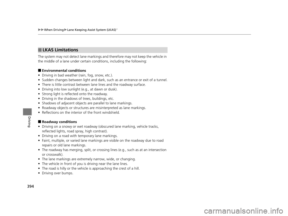HONDA CR-V 2015 RM1, RM3, RM4 / 4.G Owners Manual 394
uuWhen Driving uLane Keeping Assist System (LKAS)*
Driving
The system may not detect lane markings and therefore may not keep the vehicle in
the middle of a lane under certain conditions, includ HONDA CR-V 2015 RM1, RM3, RM4 / 4.G Owners Manual 394
uuWhen Driving uLane Keeping Assist System (LKAS)*
Driving
The system may not detect lane markings and therefore may not keep the vehicle in
the middle of a lane under certain conditions, includ