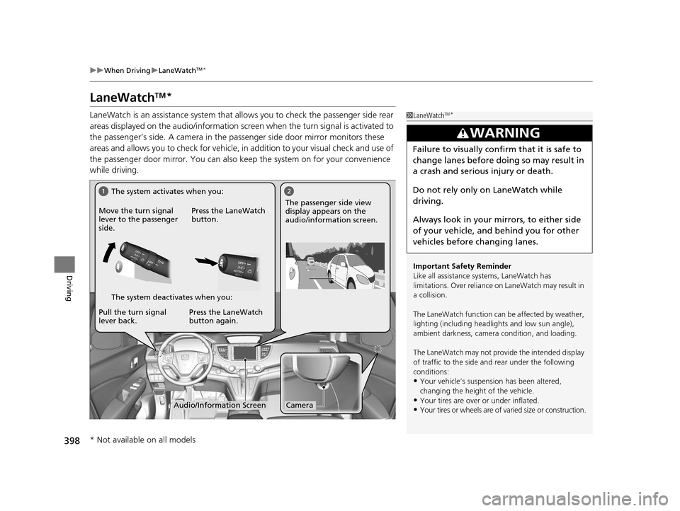 HONDA CR-V 2015 RM1, RM3, RM4 / 4.G Owners Manual 398
uuWhen Driving uLaneWatchTM*
Driving
LaneWatchTM*
LaneWatch is an assistance system that allows you to check the passenger side rear
areas displayed on the audio/in formation screen when the turn HONDA CR-V 2015 RM1, RM3, RM4 / 4.G Owners Manual 398
uuWhen Driving uLaneWatchTM*
Driving
LaneWatchTM*
LaneWatch is an assistance system that allows you to check the passenger side rear
areas displayed on the audio/in formation screen when the turn