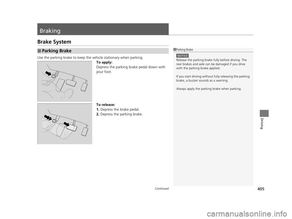 HONDA CR-V 2015 RM1, RM3, RM4 / 4.G Owners Manual 405Continued
Driving
Braking
Brake System
Use the parking brake to keep the vehicle stationary when parking.
To apply:
Depress the parking brake pedal down with 
your foot.
To release:
1. Depress the 