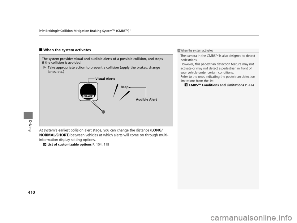 HONDA CR-V 2015 RM1, RM3, RM4 / 4.G Owners Manual uuBraking uCollision Mitigation Braking SystemTM (CMBSTM)*
410
Driving
■When the system activates
At system’s earliest collision alert  stage, you can change the distance ( LONG/
NORMAL /SHORT ) b