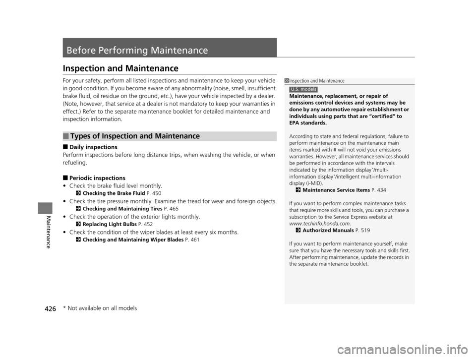 HONDA CR-V 2015 RM1, RM3, RM4 / 4.G Owners Manual 426
Maintenance
Before Performing Maintenance
Inspection and Maintenance
For your safety, perform all listed inspections and maintenance to keep your vehicle
in good condition. If you become aware of HONDA CR-V 2015 RM1, RM3, RM4 / 4.G Owners Manual 426
Maintenance
Before Performing Maintenance
Inspection and Maintenance
For your safety, perform all listed inspections and maintenance to keep your vehicle
in good condition. If you become aware of