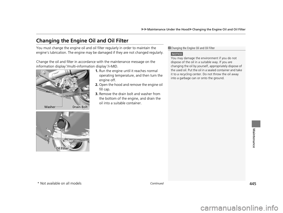 HONDA CR-V 2015 RM1, RM3, RM4 / 4.G Owners Manual 445
uuMaintenance Under the Hood uChanging the Engine Oil and Oil Filter
Continued
Maintenance
Changing the Engine Oil and Oil Filter
You must change the engine oil and oil fi lter regularly in order HONDA CR-V 2015 RM1, RM3, RM4 / 4.G Owners Manual 445
uuMaintenance Under the Hood uChanging the Engine Oil and Oil Filter
Continued
Maintenance
Changing the Engine Oil and Oil Filter
You must change the engine oil and oil fi lter regularly in order