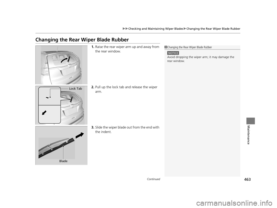 HONDA CR-V 2015 RM1, RM3, RM4 / 4.G Owners Manual 463
uuChecking and Maintaining Wiper Blades uChanging the Rear Wiper Blade Rubber
Continued
Maintenance
Changing the Rear Wiper Blade Rubber
1.Raise the rear wiper arm up and away from
the rear wind HONDA CR-V 2015 RM1, RM3, RM4 / 4.G Owners Manual 463
uuChecking and Maintaining Wiper Blades uChanging the Rear Wiper Blade Rubber
Continued
Maintenance
Changing the Rear Wiper Blade Rubber
1.Raise the rear wiper arm up and away from
the rear wind