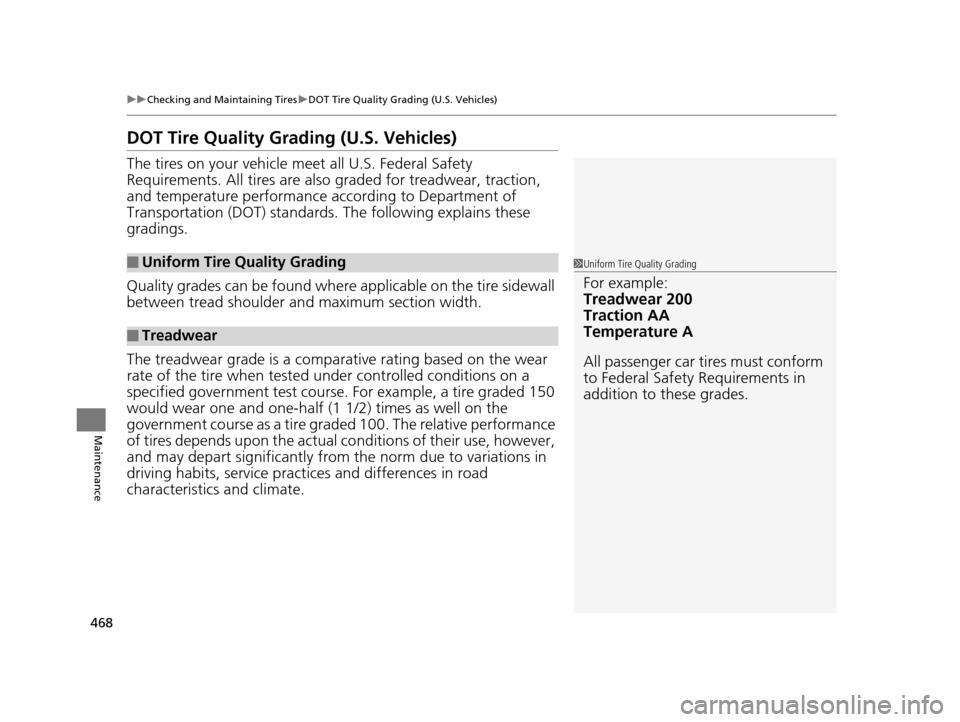 HONDA CR-V 2015 RM1, RM3, RM4 / 4.G Owners Manual 468
uuChecking and Maintaining Tires uDOT Tire Quality Grading (U.S. Vehicles)
Maintenance
DOT Tire Quality Grading (U.S. Vehicles)
The tires on your vehicle meet all U.S. Federal Safety 
Requirements