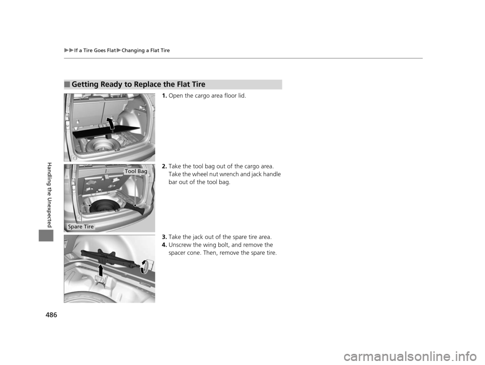 HONDA CR-V 2015 RM1, RM3, RM4 / 4.G Owners Manual 486
uuIf a Tire Goes Flat uChanging a Flat Tire
Handling the Unexpected
1. Open the cargo area floor lid.
2. Take the tool bag out of the cargo area.
Take the wheel nut wrench and jack handle
bar ou HONDA CR-V 2015 RM1, RM3, RM4 / 4.G Owners Manual 486
uuIf a Tire Goes Flat uChanging a Flat Tire
Handling the Unexpected
1. Open the cargo area floor lid.
2. Take the tool bag out of the cargo area.
Take the wheel nut wrench and jack handle
bar ou
