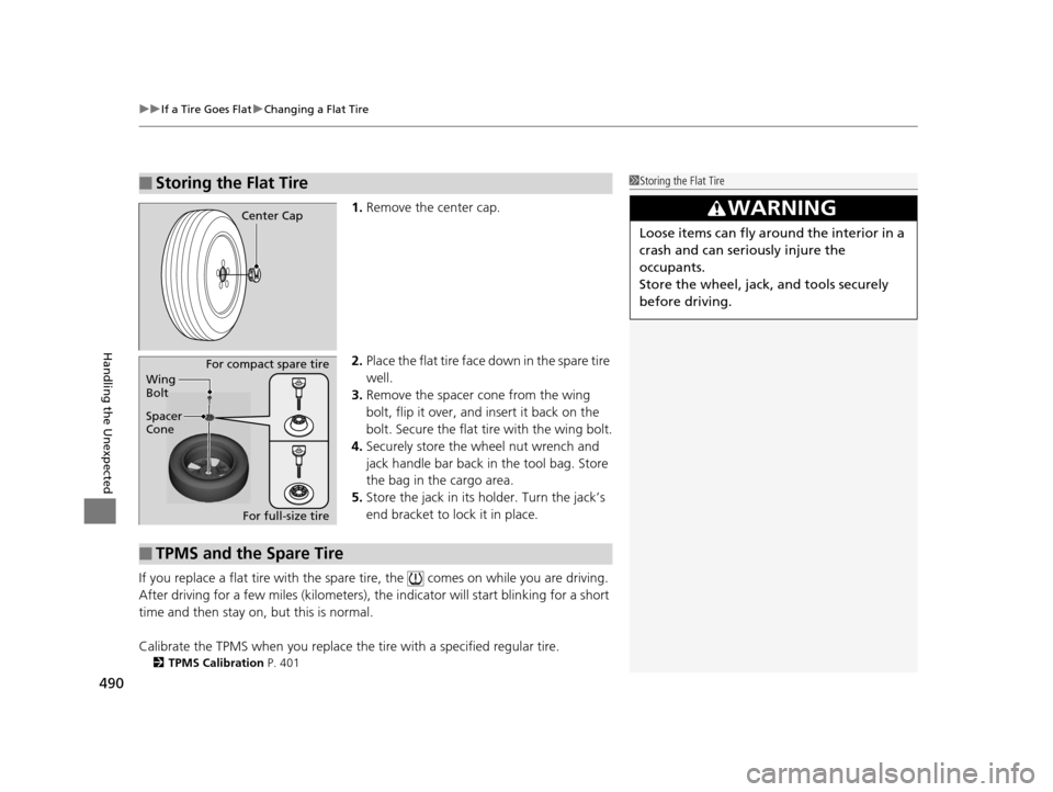 HONDA CR-V 2015 RM1, RM3, RM4 / 4.G Owners Manual uuIf a Tire Goes Flat uChanging a Flat Tire
490
Handling the Unexpected
1. Remove the center cap.
2. Place the flat tire face down in the spare tire
well.
3. Remove the spacer cone from the wing
bo HONDA CR-V 2015 RM1, RM3, RM4 / 4.G Owners Manual uuIf a Tire Goes Flat uChanging a Flat Tire
490
Handling the Unexpected
1. Remove the center cap.
2. Place the flat tire face down in the spare tire
well.
3. Remove the spacer cone from the wing
bo