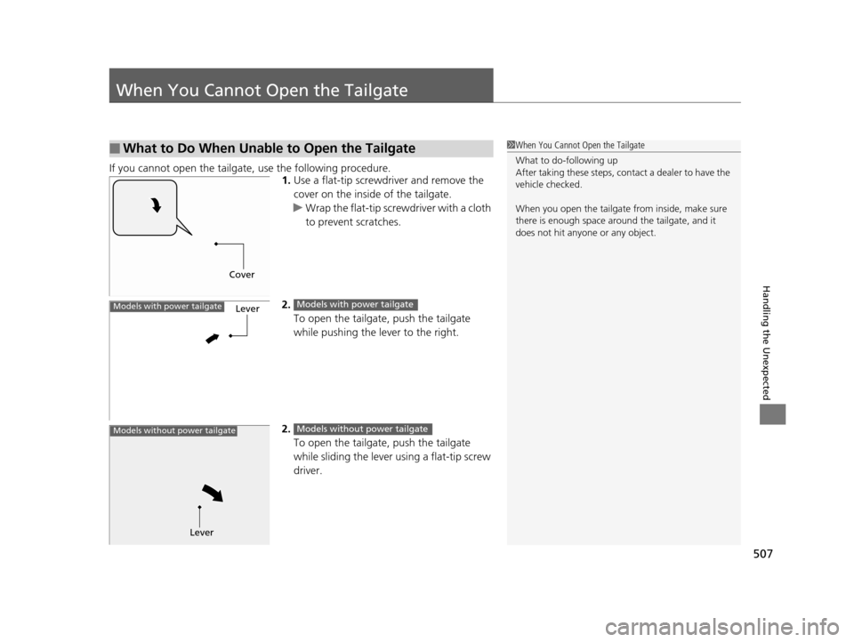 HONDA CR-V 2015 RM1, RM3, RM4 / 4.G Owners Manual 507
Handling the Unexpected
When You Cannot Open the Tailgate
If you cannot open the tailgate, use the following procedure.1.Use a flat-tip screwdriver and remove the
cover on the inside of the tail HONDA CR-V 2015 RM1, RM3, RM4 / 4.G Owners Manual 507
Handling the Unexpected
When You Cannot Open the Tailgate
If you cannot open the tailgate, use the following procedure.1.Use a flat-tip screwdriver and remove the
cover on the inside of the tail