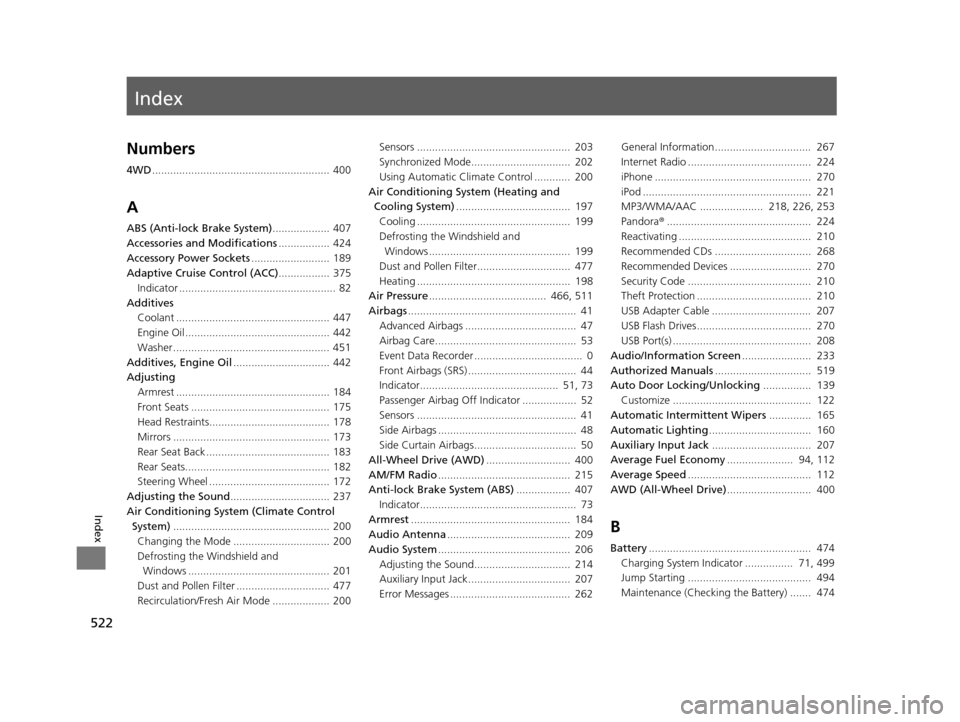 HONDA CR-V 2015 RM1, RM3, RM4 / 4.G Owners Manual Index
522
Index
Index
Numbers
4WD........................................................... 400
A
ABS (Anti-lock Brake System) ................... 407
Accessories and Modifications ................. 