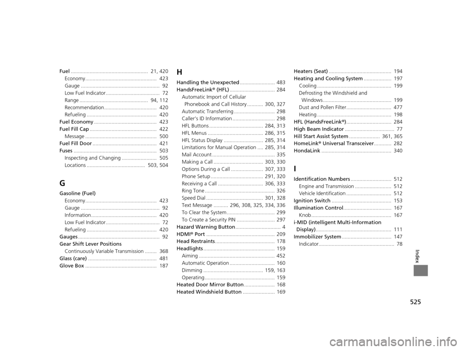 HONDA CR-V 2015 RM1, RM3, RM4 / 4.G Owners Manual 525
Index
Fuel.....................................................  21, 420
Economy.................................................  423
Gauge ...................................................... 