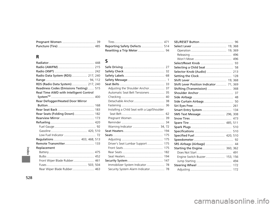 HONDA CR-V 2015 RM1, RM3, RM4 / 4.G Service Manual 528
Index
Pregnant Women.......................................  39
Puncture (Tire) .......................................... 485
R
Radiator..................................................... 448
R