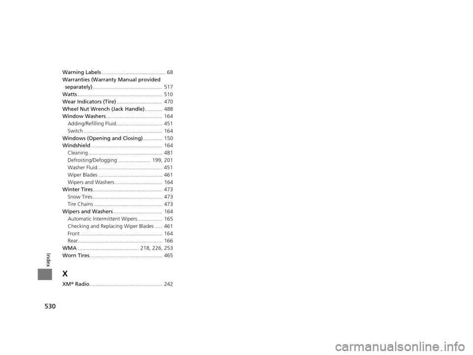 HONDA CR-V 2015 RM1, RM3, RM4 / 4.G Owners Manual 530
Index
Warning Labels...........................................  68
Warranties (Warranty Manual provided 
separately) ...............................................  517
Watts ...................