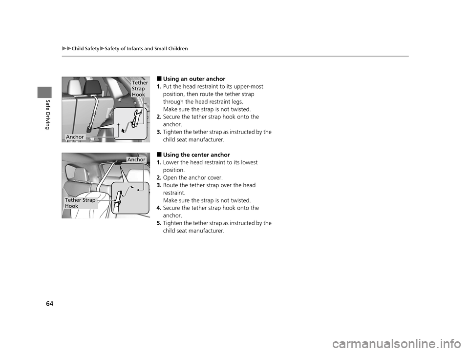 HONDA CR-V 2015 RM1, RM3, RM4 / 4.G User Guide 64
uuChild Safety uSafety of Infants and Small Children
Safe Driving
■Using an outer anchor
1. Put the head restraint to its upper-most
position, then rout e the tether strap
through the head rest HONDA CR-V 2015 RM1, RM3, RM4 / 4.G User Guide 64
uuChild Safety uSafety of Infants and Small Children
Safe Driving
■Using an outer anchor
1. Put the head restraint to its upper-most
position, then rout e the tether strap
through the head rest