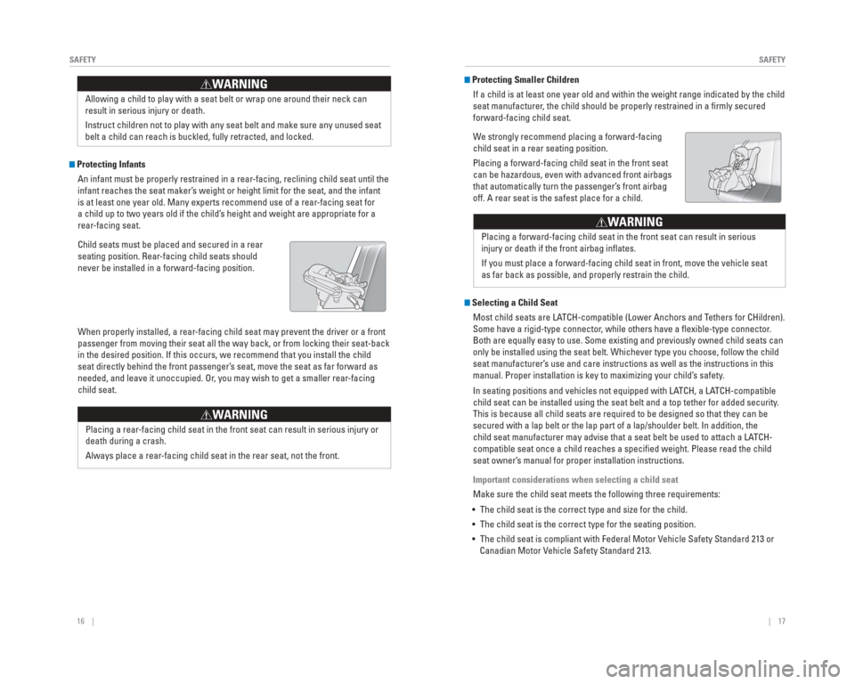 HONDA CR-V 2015 RM1, RM3, RM4 / 4.G Quick Guide 16    ||    17
       SAFETY
SAFETY
  Protecting Infants
An infant must be properly restrained in a rear-facing, reclining child seat until the 
infant reaches the seat maker’s weight or height limi