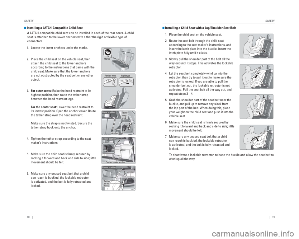 HONDA CR-V 2015 RM1, RM3, RM4 / 4.G Quick Guide 18 || 19
SAFETY
SAFETY
Installing a LATCH-Compatible Child Seat
A LATCH-compatible child seat can be installed in each of the rear seats. A \
child
seat is attached to the lower anch HONDA CR-V 2015 RM1, RM3, RM4 / 4.G Quick Guide 18 || 19
SAFETY
SAFETY
Installing a LATCH-Compatible Child Seat
A LATCH-compatible child seat can be installed in each of the rear seats. A \
child
seat is attached to the lower anch