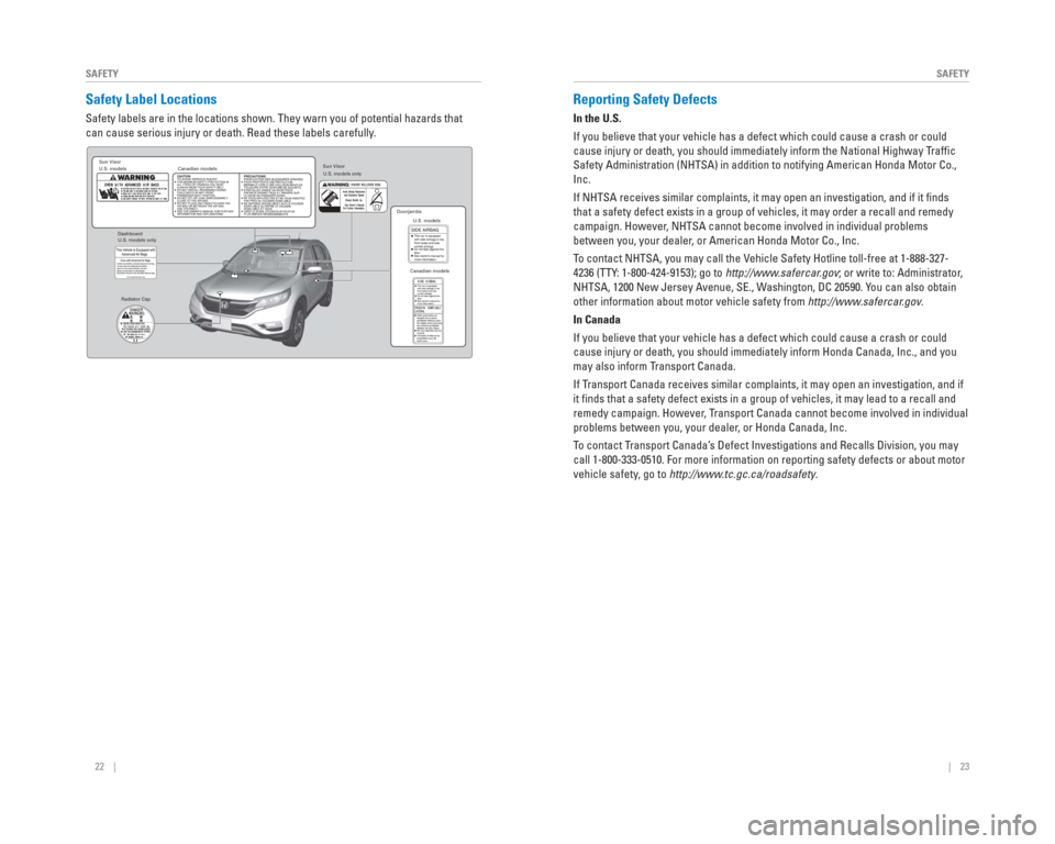 HONDA CR-V 2015 RM1, RM3, RM4 / 4.G Quick Guide 22    ||    23
       SAFETY
SAFETY
  Safety  Label  Locations
Safety labels are in the locations shown. They warn you of potential haz\
ards that 
can cause serious injury or death. Read these labels