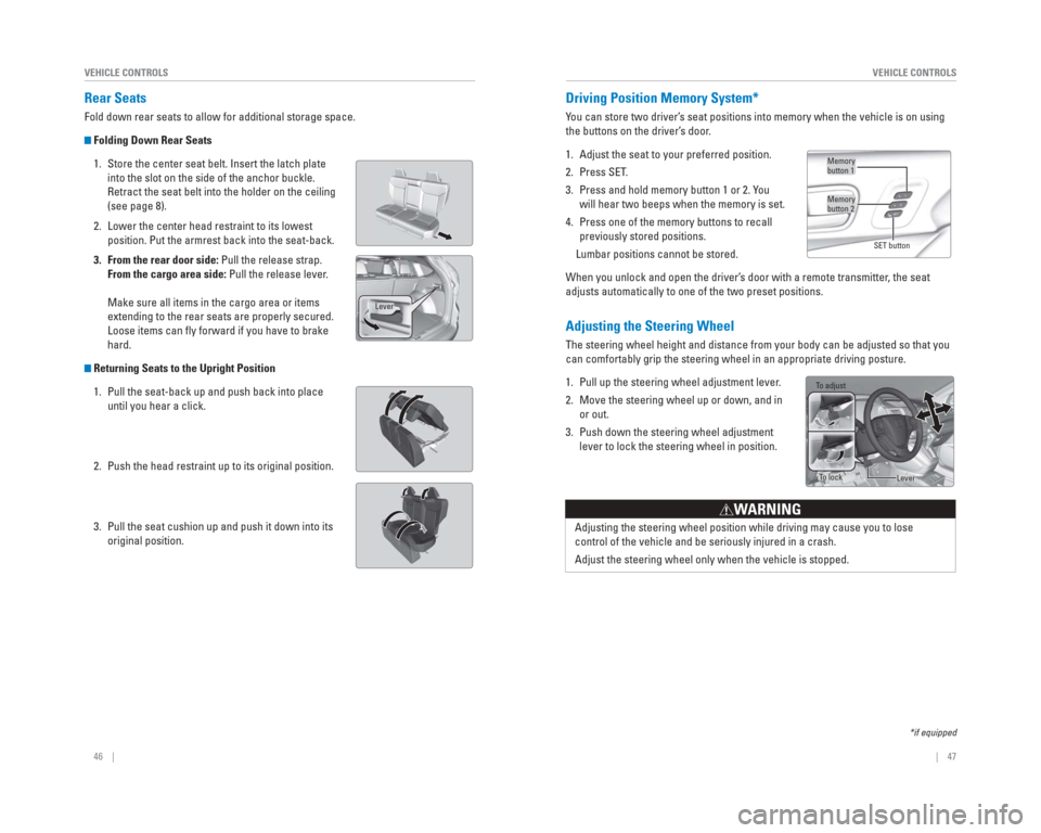 HONDA CR-V 2015 RM1, RM3, RM4 / 4.G Quick Guide 46 || 47
VEHICLE CONTROLS
VEHICLE CONTROLS
Adjusting the Steering Wheel
The steering wheel height and distance from your body can be adjusted so\
that you
can comfortably grip the stee HONDA CR-V 2015 RM1, RM3, RM4 / 4.G Quick Guide 46 || 47
VEHICLE CONTROLS
VEHICLE CONTROLS
Adjusting the Steering Wheel
The steering wheel height and distance from your body can be adjusted so\
that you
can comfortably grip the stee