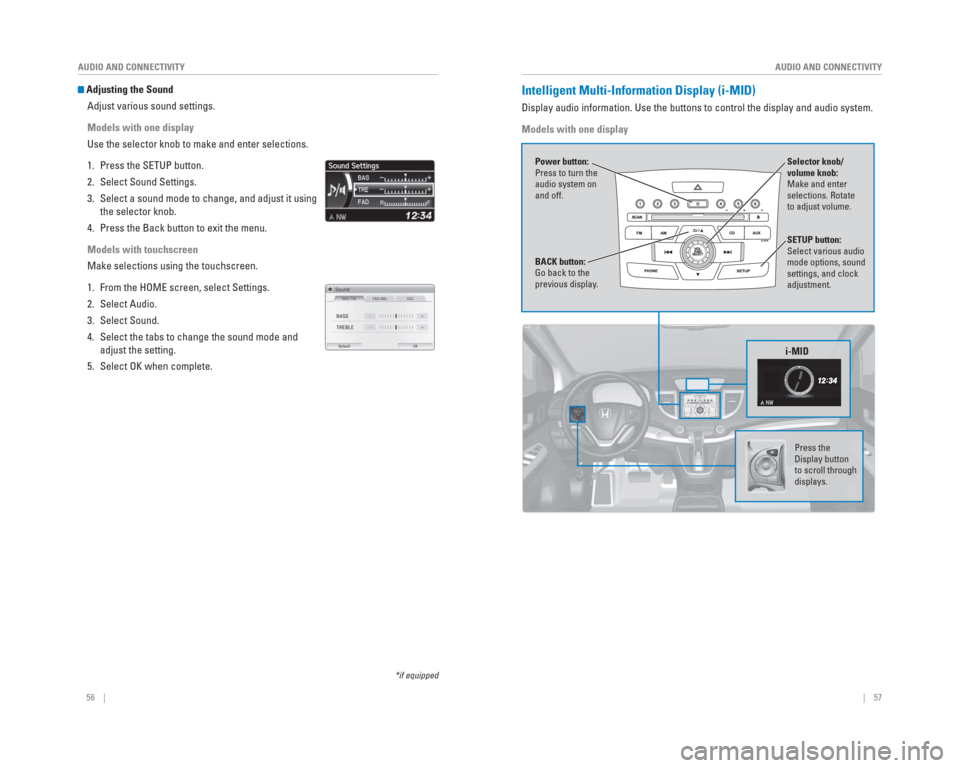 HONDA CR-V 2015 RM1, RM3, RM4 / 4.G Quick Guide 56    ||    57
       AUDIO AND CONNECTIVITY
AUDIO AND CONNECTIVITY
*if equipped
 Adjusting the   Sound
Adjust various sound settings.
Models with one display
Use the selector knob to make and enter s