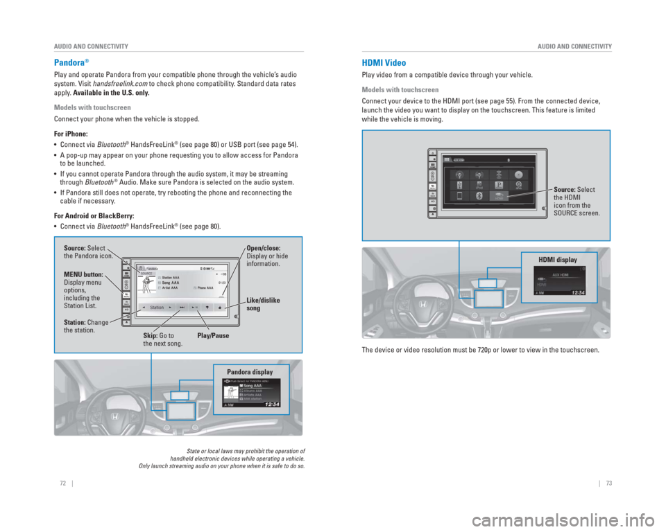 HONDA CR-V 2015 RM1, RM3, RM4 / 4.G Quick Guide 72    ||    73
       AUDIO AND CONNECTIVITY
AUDIO AND CONNECTIVITY
  Pandora®
Play and operate Pandora from your compatible phone through the vehicle’\
s audio 
system. Visit handsfreelink.com to 