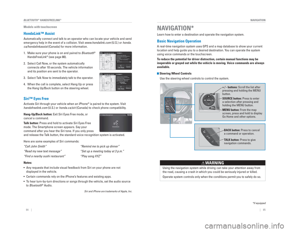 HONDA CR-V 2015 RM1, RM3, RM4 / 4.G Quick Guide |    85
       NAVIGATION84    |
BLUETOOTH
® HANDSFREELINK®
Models with touchscreen
   HondaLink™  Assist
Automatically connect and talk to an operator who can locate your vehicl\
e and send 
emer