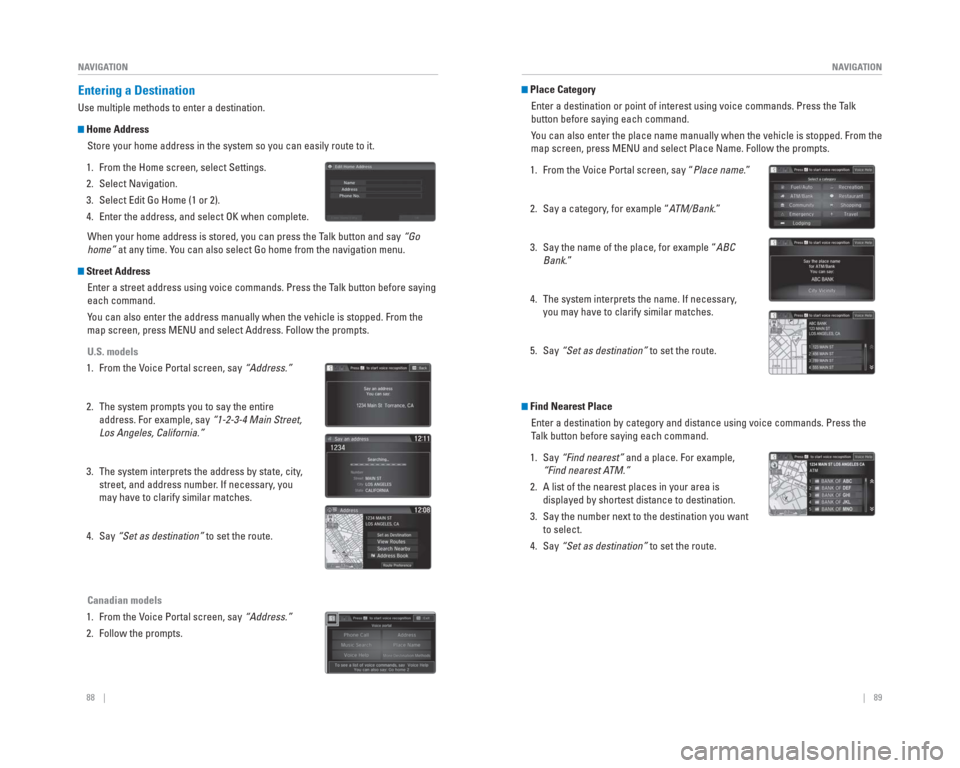 HONDA CR-V 2015 RM1, RM3, RM4 / 4.G Quick Guide 88 || 89
NAVIGATION
NAVIGATION
Entering a Destination
Use multiple methods to enter a destination.
Home Address
Store your home address in the system so you can easily route to it. HONDA CR-V 2015 RM1, RM3, RM4 / 4.G Quick Guide 88 || 89
NAVIGATION
NAVIGATION
Entering a Destination
Use multiple methods to enter a destination.
Home Address
Store your home address in the system so you can easily route to it.