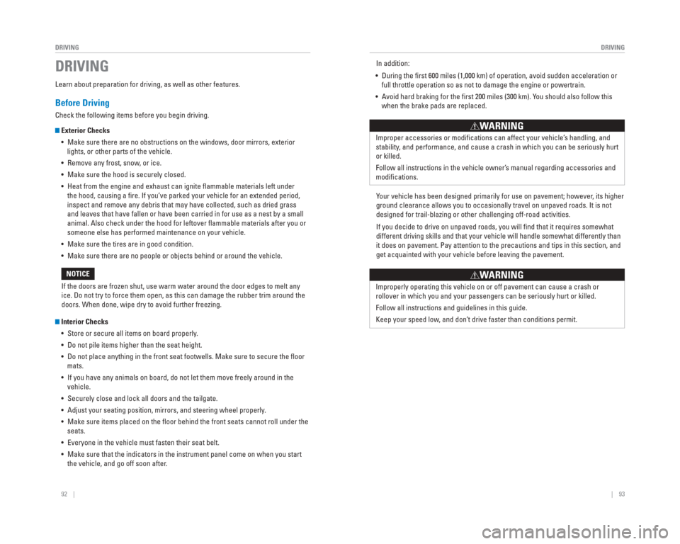 HONDA CR-V 2015 RM1, RM3, RM4 / 4.G Quick Guide 92    ||    93
       DRIVING
DRIVING
Learn about preparation for driving, as well as other features.
Before Driving
Check the following items before you begin driving.
 Exterior Checks
•  Make sure