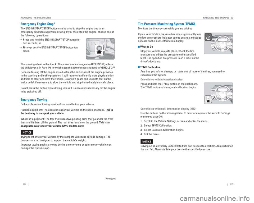 HONDA CR-V 2015 RM1, RM3, RM4 / 4.G Quick Guide 114 || 115
HANDLING THE UNEXPECTED
HANDLING THE UNEXPECTED
Emergency Engine Stop*
The ENGINE START/STOP button may be used to stop the engine due to an
emergency situation even while dr HONDA CR-V 2015 RM1, RM3, RM4 / 4.G Quick Guide 114 || 115
HANDLING THE UNEXPECTED
HANDLING THE UNEXPECTED
Emergency Engine Stop*
The ENGINE START/STOP button may be used to stop the engine due to an
emergency situation even while dr