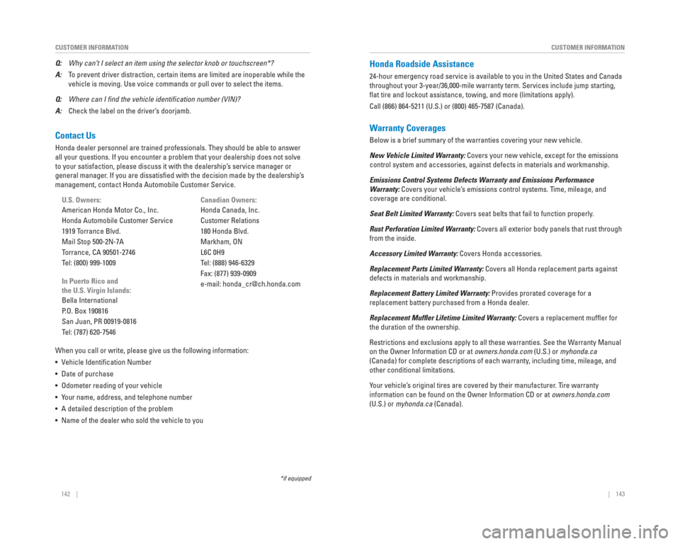 HONDA CR-V 2015 RM1, RM3, RM4 / 4.G Quick Guide 142    ||    143
       CUSTOMER INFORMATION
CUSTOMER INFORMATION
  Contact  Us
Honda dealer personnel are trained professionals. They should be able to\
 answer 
all your questions. If you encounter 