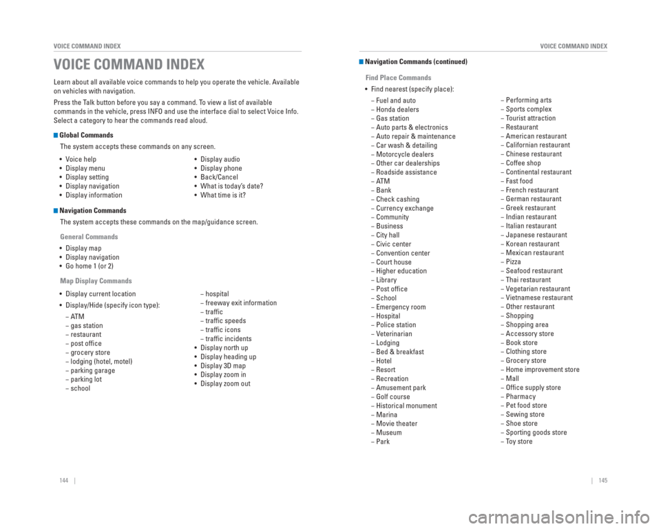 HONDA CR-V 2015 RM1, RM3, RM4 / 4.G Quick Guide 144    ||    145
       VOICE COMMAND INDEX
VOICE COMMAND INDEX
Learn about all available voice commands to help you operate the vehicle\
. Available 
on vehicles with navigation.
Press the Talk butto