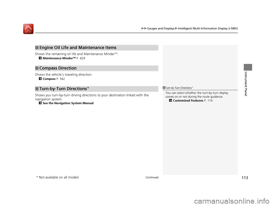 HONDA CR-V 2016 RM1, RM3, RM4 / 4.G User Guide Continued113
uuGauges and Displays uintelligent Multi-Information Display (i-MID)
Instrument Panel
Shows the remaining oil life and Maintenance MinderTM.
2 Maintenance MinderTM P. 429
Shows the vehicl