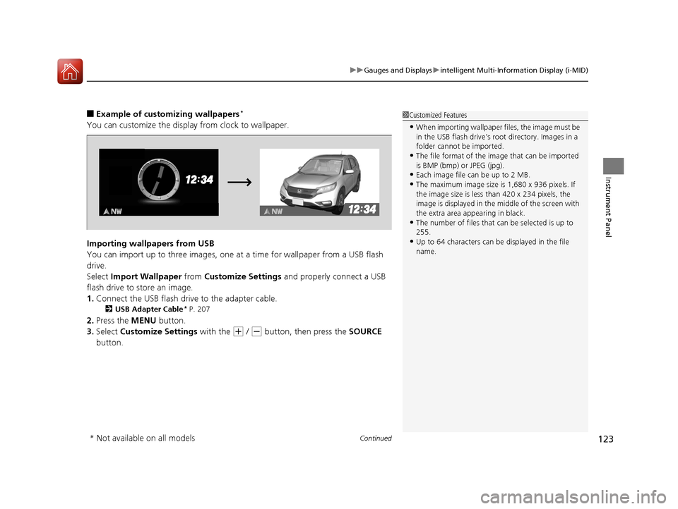 HONDA CR-V 2016 RM1, RM3, RM4 / 4.G Owners Manual Continued123
uuGauges and Displays uintelligent Multi-Information Display (i-MID)
Instrument Panel
■Example of customizing wallpapers*
You can customize the display from clock to wallpaper.
Importin HONDA CR-V 2016 RM1, RM3, RM4 / 4.G Owners Manual Continued123
uuGauges and Displays uintelligent Multi-Information Display (i-MID)
Instrument Panel
■Example of customizing wallpapers*
You can customize the display from clock to wallpaper.
Importin