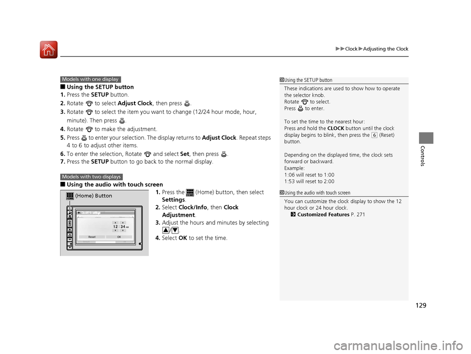 HONDA CR-V 2016 RM1, RM3, RM4 / 4.G Owners Manual 129
uuClock uAdjusting the Clock
Controls
■Using the SETUP button
1. Press the SETUP button.
2. Rotate to select Adjust Clock, then press .
3. Rotate to select the item you want to change (12 HONDA CR-V 2016 RM1, RM3, RM4 / 4.G Owners Manual 129
uuClock uAdjusting the Clock
Controls
■Using the SETUP button
1. Press the SETUP button.
2. Rotate to select Adjust Clock, then press .
3. Rotate to select the item you want to change (12