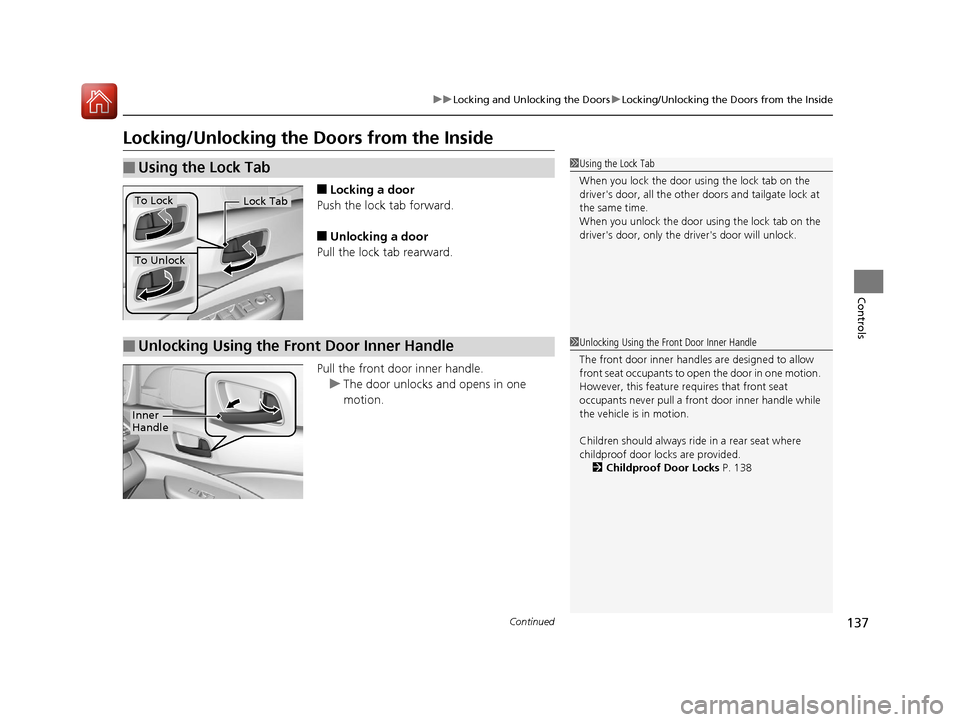 HONDA CR-V 2016 RM1, RM3, RM4 / 4.G Owners Manual 137
uuLocking and Unlocking the Doors uLocking/Unlocking the Doors from the Inside
Continued
Controls
Locking/Unlocking the Doors from the Inside
■Locking a door
Push the lock tab forward.
■Unlock