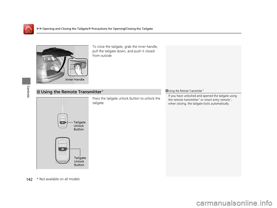 HONDA CR-V 2016 RM1, RM3, RM4 / 4.G Owners Manual uuOpening and Closing the Tailgate uPrecautions for Openi ng/Closing the Tailgate
142
Controls
To close the tailgate, grab the inner handle, 
pull the tailgate down, and push it closed 
from outside.
