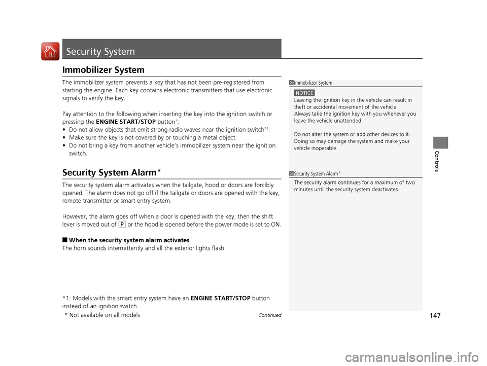 HONDA CR-V 2016 RM1, RM3, RM4 / 4.G Owners Manual 147Continued
Controls
Security System
Immobilizer System
The immobilizer system prevents a key that has not been pre-registered from 
starting the engine. Each key  contains electronic transmitters th