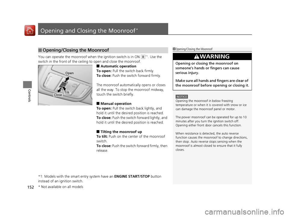 HONDA CR-V 2016 RM1, RM3, RM4 / 4.G Owners Guide 152
Controls
Opening and Closing the Moonroof*
You can operate the moonroof when the ignition switch is in ON (w*1. Use the
switch in the front of the ceili ng to open and close the moonroof.
■Auto HONDA CR-V 2016 RM1, RM3, RM4 / 4.G Owners Guide 152
Controls
Opening and Closing the Moonroof*
You can operate the moonroof when the ignition switch is in ON (w*1. Use the
switch in the front of the ceili ng to open and close the moonroof.
■Auto
