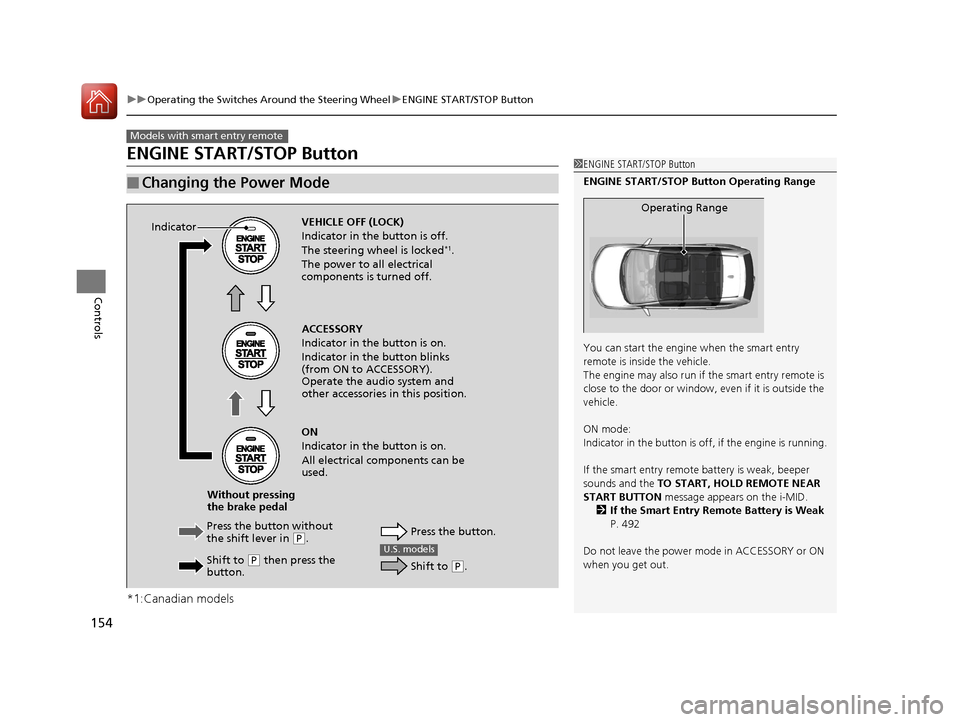HONDA CR-V 2016 RM1, RM3, RM4 / 4.G Owners Guide 154
uuOperating the Switches Around the Steering Wheel uENGINE START/STOP Button
Controls
ENGINE START/STOP Button
*1:Canadian models
■Changing the Power Mode
Models with smart entry remote
1ENGINE HONDA CR-V 2016 RM1, RM3, RM4 / 4.G Owners Guide 154
uuOperating the Switches Around the Steering Wheel uENGINE START/STOP Button
Controls
ENGINE START/STOP Button
*1:Canadian models
■Changing the Power Mode
Models with smart entry remote
1ENGINE