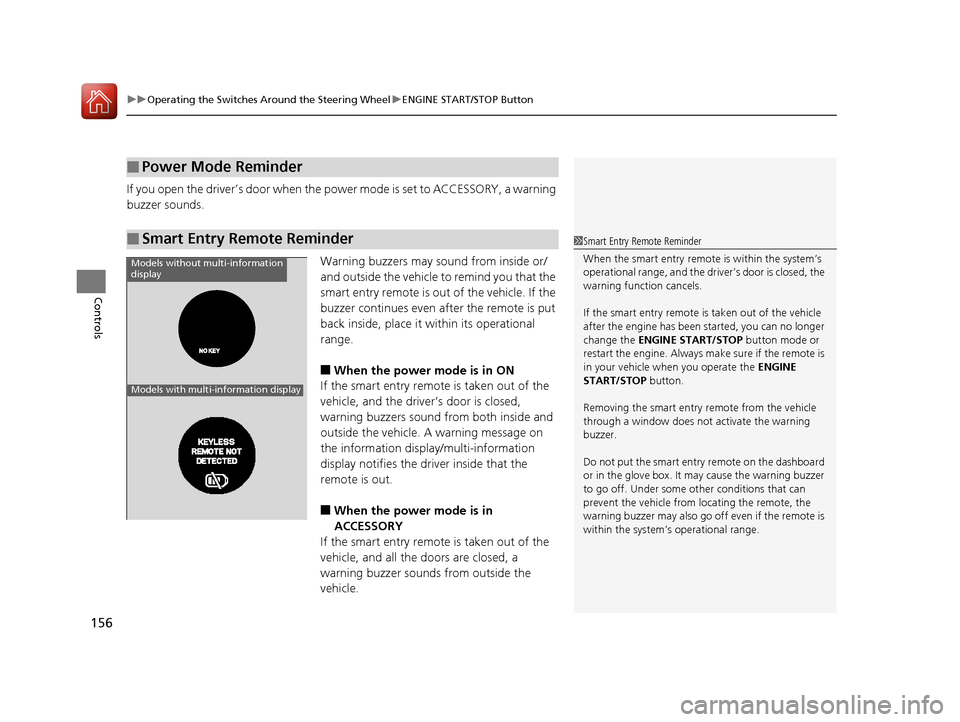 HONDA CR-V 2016 RM1, RM3, RM4 / 4.G Owners Manual uuOperating the Switches Around the Steering Wheel uENGINE START/STOP Button
156
Controls
If you open the driver’s doo r when the power mode is set to ACCESSORY, a warning 
buzzer sounds.
Warning bu