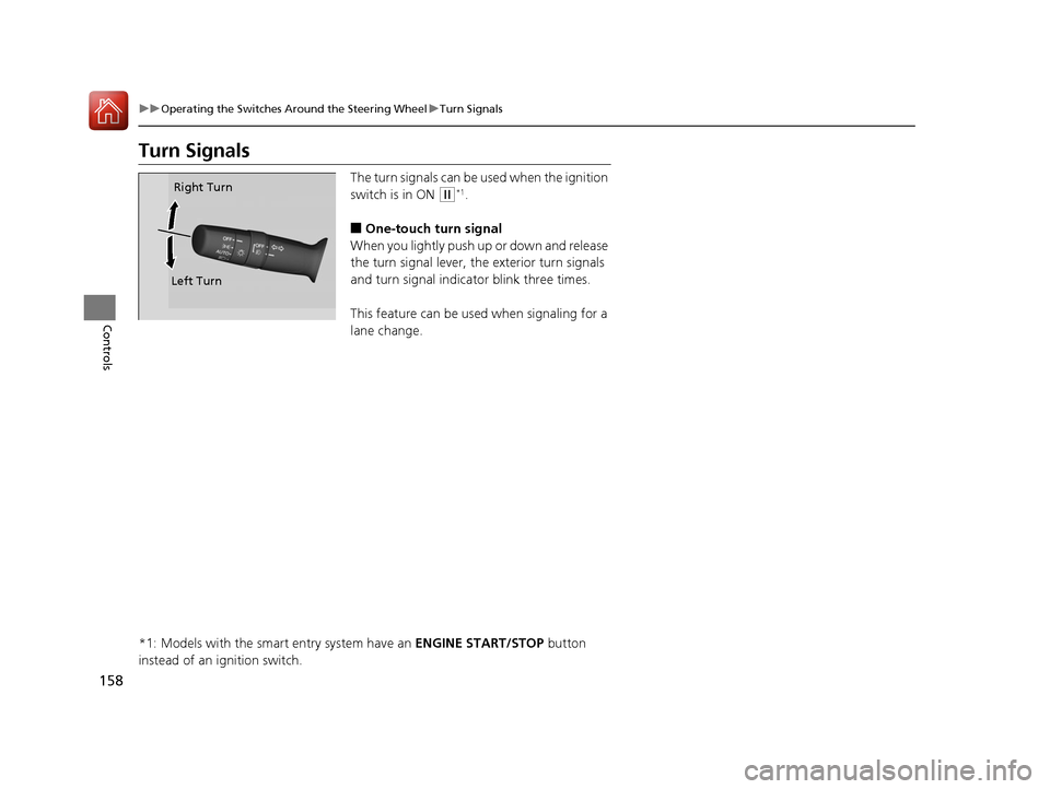 HONDA CR-V 2016 RM1, RM3, RM4 / 4.G Service Manual 158
uuOperating the Switches Around the Steering Wheel uTurn Signals
Controls
Turn Signals
The turn signals can be used when the ignition
switch is in ON
(w*1.
■One-touch turn signal
When you lig HONDA CR-V 2016 RM1, RM3, RM4 / 4.G Service Manual 158
uuOperating the Switches Around the Steering Wheel uTurn Signals
Controls
Turn Signals
The turn signals can be used when the ignition
switch is in ON
(w*1.
■One-touch turn signal
When you lig