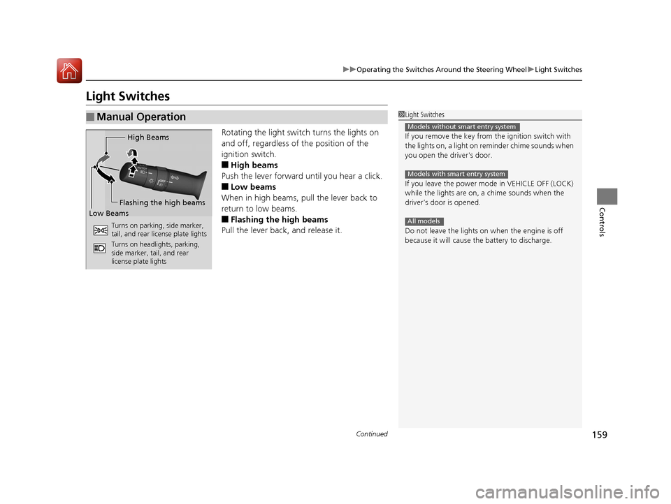 HONDA CR-V 2016 RM1, RM3, RM4 / 4.G Workshop Manual 159
uuOperating the Switches Around the Steering Wheel uLight Switches
Continued
Controls
Light Switches
Rotating the light switch turns the lights on
and off, regardless of the position of the
igni HONDA CR-V 2016 RM1, RM3, RM4 / 4.G Workshop Manual 159
uuOperating the Switches Around the Steering Wheel uLight Switches
Continued
Controls
Light Switches
Rotating the light switch turns the lights on
and off, regardless of the position of the
igni