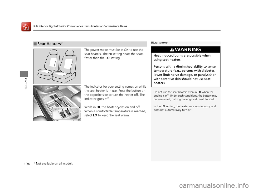 HONDA CR-V 2016 RM1, RM3, RM4 / 4.G Manual PDF uuInterior Lights/Interior Convenience Items uInterior Convenience Items
194
Controls
The power mode must be in ON to use the
seat heaters. The HI setting heats the seats
faster than the LO settin HONDA CR-V 2016 RM1, RM3, RM4 / 4.G Manual PDF uuInterior Lights/Interior Convenience Items uInterior Convenience Items
194
Controls
The power mode must be in ON to use the
seat heaters. The HI setting heats the seats
faster than the LO settin