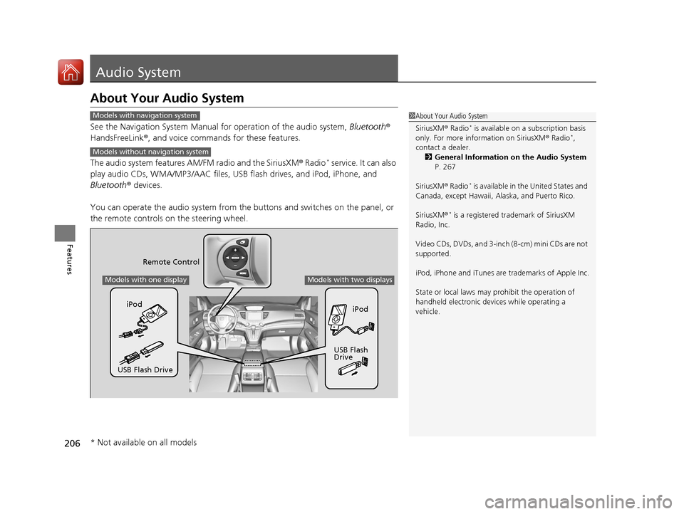 HONDA CR-V 2016 RM1, RM3, RM4 / 4.G Owners Manual 206
Features
Audio System
About Your Audio System
See the Navigation System Manual for operation of the audio system, Bluetooth® 
HandsFreeLink ®, and voice commands for these features.
The audio sy