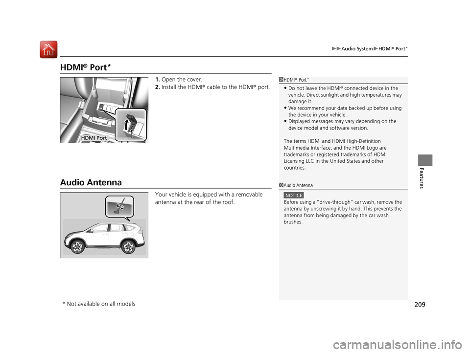 HONDA CR-V 2016 RM1, RM3, RM4 / 4.G Repair Manual 209
uuAudio System uHDMI ® Port*
Features
HDMI ® Port*
1. Open the cover.
2. Install the HDMI ® cable to the HDMI ® port.
Audio Antenna
Your vehicle is equipped with a removable
antenna at the re HONDA CR-V 2016 RM1, RM3, RM4 / 4.G Repair Manual 209
uuAudio System uHDMI ® Port*
Features
HDMI ® Port*
1. Open the cover.
2. Install the HDMI ® cable to the HDMI ® port.
Audio Antenna
Your vehicle is equipped with a removable
antenna at the re