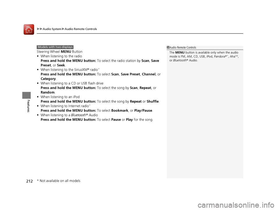 HONDA CR-V 2016 RM1, RM3, RM4 / 4.G Owners Manual uuAudio System uAudio Remote Controls
212
Features
Steering Wheel  MENU Button
• When listening to the radio
Press and hold the MENU button:  To select the radio station by Scan, Save 
Preset, or  S